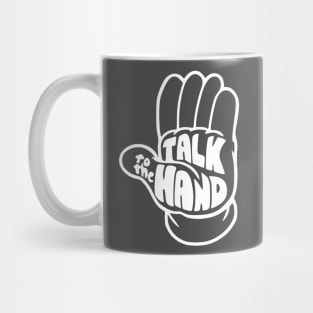 Talk to the hand Mug
